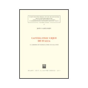 Castellanos Viejos De Italia. El Gobierno De Napoles A Fines Del Siglo Xvii - Garci'a Marin Jose' M. - Giuffre' - 9788814102714