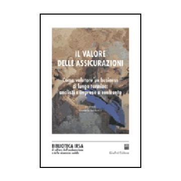 Valore Delle Assicurazioni. Come Valutare Un Business Di Lungo Termine: Analisi  E Imprese A Confronto - Sabbatini R.  - Giuffre' - 9788814102790