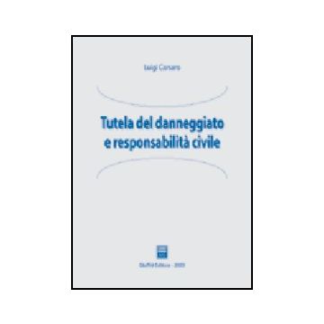 Tutela Del Danneggiato E Responsabilita' Civile - Corsaro Luigi - Giuffre' - 9788814102875