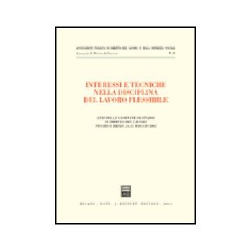 Interessi E Tecniche Nella Disciplina Del Lavoro Flessibile. Atti Delle Giornate Di Studio Di Diritto Del Lavoro (pesaro-urbino, 24-25 Maggio 2002) -  - Giuffre' - 9788814103087