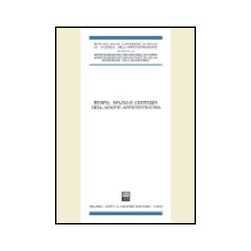 Tempo, Spazio E Certezza Dell'azione Amministrativa. Atti Del 48° Convegno Di  Studi Di Scienza Dell'amministrazione (varenna, 19-21 Settembre 2002) -  - Giuffre' - 9788814103254