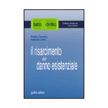 Il Risarcimento Del Danno Esistenziale. Con Il Commento Dei Piu' Recenti  Orientamenti Espressi Dalla Cassazione  - Cendon Paolo; Ziviz Patrizia - Giuffre' - 9788814103421