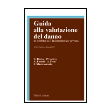 Guida Alla Valutazione Del Danno. In Ambito Dell'infortunistica Privata - Bruno G - Cortivo P - Farneti A - Fiori A - Mastroroberto - Giuffre' - 9788814103476