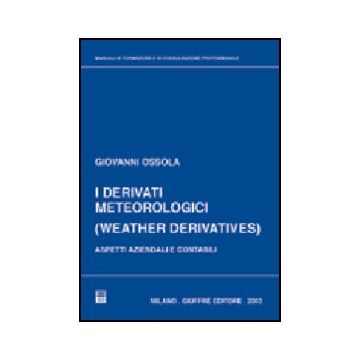 Derivati Meteorologici (weather Derivatives). Aspetti Aziendali E Contabili (i) - Ossola Giovanni - Giuffre' - 9788814103643