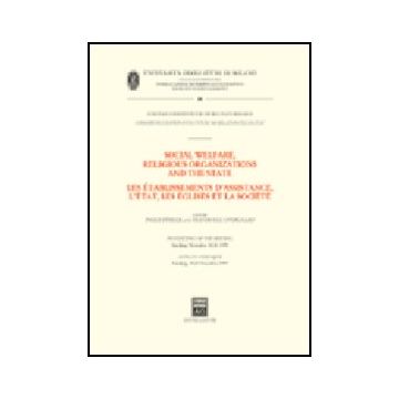 Social Welfare, Religious Organizations And The State. Les Etablissements D'assistance, L'etat, Les Eglises Et La Societè. Proceedings Of The Meeting (sandjerg, 1999) -  - Giuffre' - 9788814103797