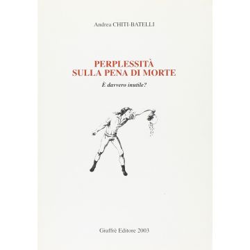 Perplessita Sulla Pena Di Morte. E Davvero Inutile? - Chiti Batelli Andrea - Giuffre' - 9788814104053