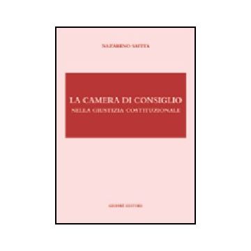 La Camera Di Consiglio Nella Giustizia Costituzionale  - Saitta Nazareno - Giuffre' - 9788814104169