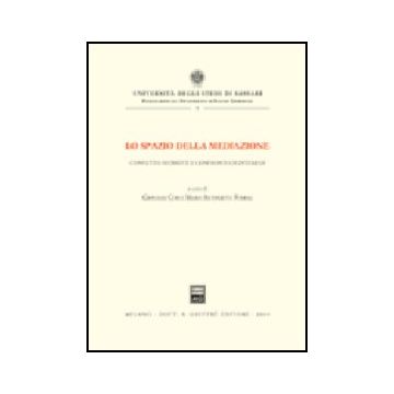 Lo Spazio Della Mediazione. Conflitto Di Diritti E Confronto Di Interessi  - Cosi G. ; Foddai M. A.  - Giuffre' - 9788814104183