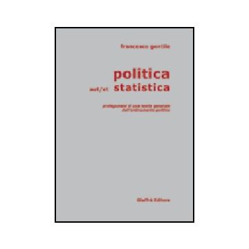Politica Aut/et Statistica. Prolegomeni Di Una Teoria Generale Dell'ordinamento  Politico - Gentile Francesco - Giuffre' - 9788814104190
