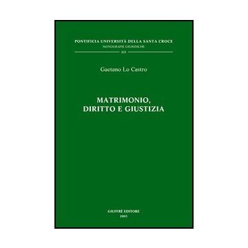 Matrimonio, Diritto E Giustizia - Lo Castro Gaetano - Giuffre' - 9788814104237