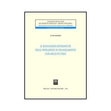 Le Rilevazioni Sistematiche Delle Operazioni Di Finanziamento Con Mezzi Di Terzi   - Borre' Luigi - Giuffre' - 9788814104473