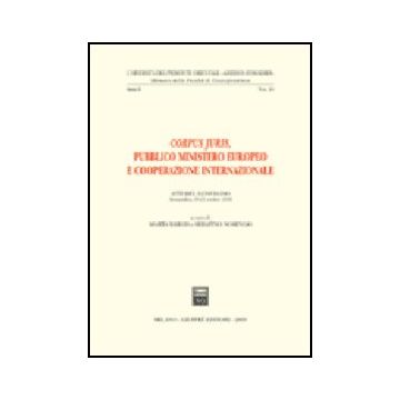 Corpus Juris. Pubblico Ministero Europeo E Cooperazione Internazionale. Atti Del Convegno (alessandria, 19-21 Ottobre 2001) - Bargis M. ; Nosengo S.  - Giuffre' - 9788814104572