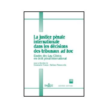 Justice Penale Internationale Dans Les Decisions Des Tribunaux Ad Hoc. Etudes  Des Law Clinics En Droit Penal International - Fronza E. ; Manacorda S.  - Giuffre' - 9788814104817
