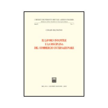 Il Lavoro Infantile E La Disciplina Del Commercio Internazionale  - Blengino Chiara - Giuffre' - 9788814105050