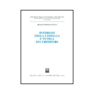 Interesse Della Famiglia E Tutela Dei Creditori - Morace Pinelli Arnaldo - Giuffre' - 9788814105289