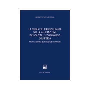 Stima Del Valore Finale Nella Valutazione Del Capitale Economico D'impresa.  Profili Teorici Ed Evidenze Empiriche - Mechelli Alessandro - Giuffre' - 9788814105371