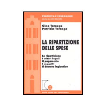 Ripartizione Delle Spese. La Ripartizione, I Criteri Legali, Il Pagamento, I  Soggetti, Il Decreto Ingiuntivo - Terzago Gino; Terzago Patrizia - Giuffre' - 9788814105418
