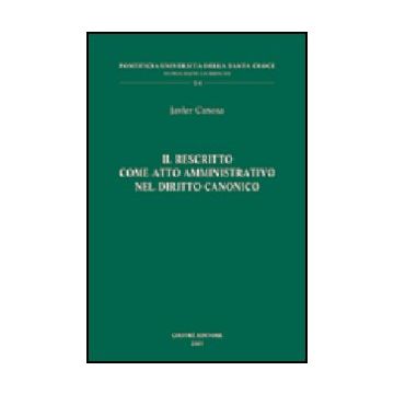 Il Rescritto Come Atto Amministrativo Nel Diritto Canonico  - Canosa Javier - Giuffre' - 9788814105456