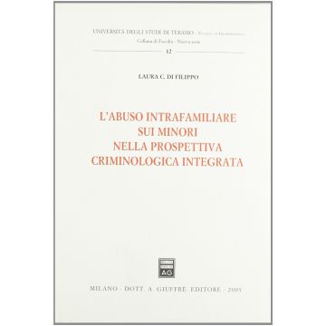L' Abuso Intrafamiliare Sui Minori Nella Prospettiva Criminologica Integrata  - Di Filippo Laura C. - Giuffre' - 9788814105715