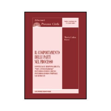 Comportamento Delle Parti Nel Processo. Contegno E Responsabilita'. «non  Contestazione». Interrogatorio Libero. Interrogatorio Formale. Giuramenti - Rossi M. Luisa - Giuffre' - 9788814105746