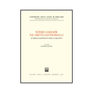 Poteri E Garanzie Nel Diritto Costituzionale. L'insegnamento Di Serio Galeotti.  Atti Del Convegno (bergamo, 6 Giugno 2002) -  - Giuffre' - 9788814105807