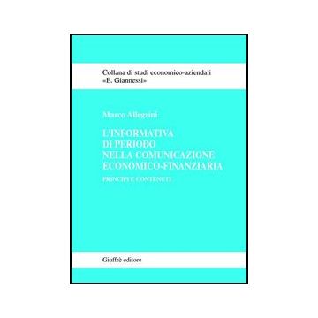 L' Informativa Di Periodo Nella Comunicazione Economico-finanziaria. Principi E  Contenuti  - Allegrini Marco - Giuffre' - 9788814105982