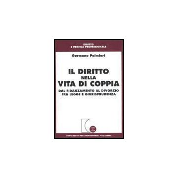 Il Diritto Nella Vita Di Coppia. Dal Fidanzamento Al Divorzio Fra Legge E  Giurisprudenza  - Palmieri Germano - Giuffre' - 9788814106170