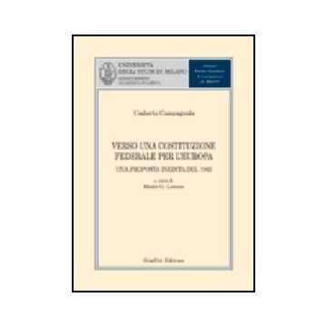 Verso Una Costituzione Federale Per L'europa. Una Proposta Inedita Del 1943 - Campagnolo Umberto; Losano M. G.  - Giuffre' - 9788814106217