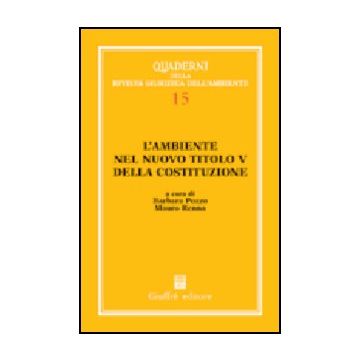 L' Ambiente Nel Nuovo Titolo V Della Costituzione  - Pozzo B. ; Renna M.  - Giuffre' - 9788814106316