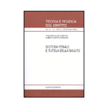 Sistema Penale E Tutela Della Salute - De Ferrari Francesco; Romano Carlo A. - Giuffre' - 9788814106576