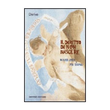 Il Diritto Di Non Nascere. A Proposito Del Caso Perruche  - Cayla Olivier; Thomas Yan - Giuffre' - 9788814106750