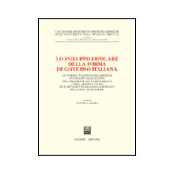 Lo Sviluppo Bipolare Della Forma Di Governo Italiana. Le Vicende  Politico-parlamentari Successive All'elezione Del Presidente Della Repubblica Carlo Azeglio Ciampi...  - D'andrea A.  - Giuffre' - 9788814106835
