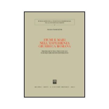 Fiumi E Mari Nell'esperienza Giuridica Romana. Profili Di Tutela Processuale E  Di Inquadramento Sistematico - Fiorentini Mario - Giuffre' - 9788814106859