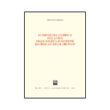 Disciplina Giuridica Sulla Crisi Delle Societa' Di Gestione Dei Mercati  Regolamentati - Ciraolo Francesco - Giuffre' - 9788814106903