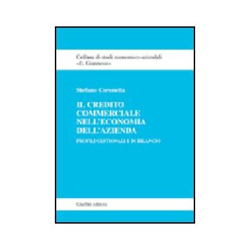 Il Credito Commerciale Nell'economia Dell'azienda. Profili Gestionali E Di Bilancio  - Coronella Stefano - Giuffre' - 9788814106972