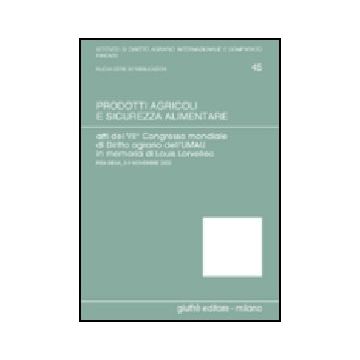 Prodotti Agricoli E Sicurezza Alimentare. Atti Del 7° Congresso Mondiale Di  Diritto Agrario (pisa-siena, 5-9 Novembre 2002) - Rook Basile E. ; Massart A. ; Germano' A.  - Giuffre' - 9788814107016