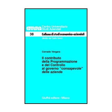 Contributo Della Programmazione E Del Controllo Al Governo «consapevole» Delle  Aziende - Vergara Corrado - Giuffre' - 9788814107054