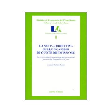 Nuova Direttiva Sullo Scambio Di Quote Di Emissione. La Prima Attuazione Europea Dei Meccanismi Previsti Dal Protocollo Di Kyoto - Pozzo B.  - Giuffre' - 9788814107467