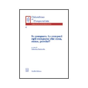 Io Comparo, Tu Compari, Egli Compara: Che Cosa, Come, Perche'? - Bertorello V.  - Giuffre' - 9788814107474