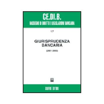 Giurisprudenza Bancaria. Impresa, Contratti, Titoli, Disciplina Penale, Rapporti Di Lavoro, Disciplina Fiscale 2001-2003 -  - Giuffre' - 9788814107504