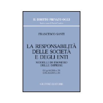 Responsabilita' Delle Societa' E Degli Enti. Modelli Di Esonero Delle Imprese.  D.lgs. 8/6/2001, N. 231. D.m. 26/6/2003, N. 201 - Santi Francesco - Giuffre' - 9788814107580