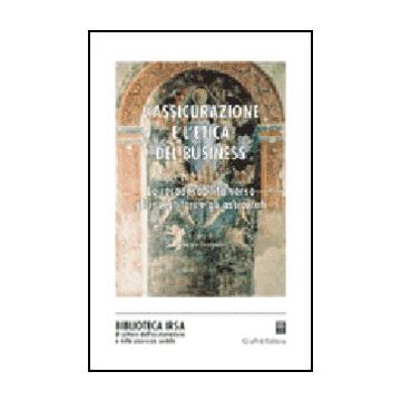 Assicurazione E L'etica Del Business. La Responsabilita' Verso Gli Investitori E Gli Assicurati. Atti Del Convegno (2003) - Scarioni A.  - Giuffre' - 9788814107658