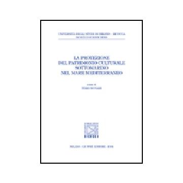La Protezione Del Patrimonio Culturale Sottomarino Nel Mare Mediterraneo  - Scovazzi T.  - Giuffre' - 9788814107726