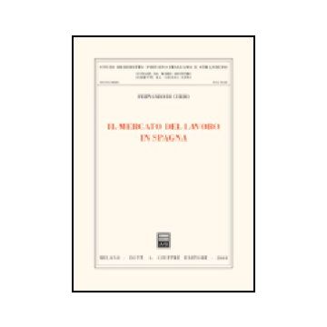 Il Mercato Del Lavoro In Spagna  - Di Cerbo Fernando - Giuffre' - 9788814107856