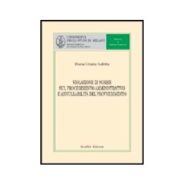 Violazione Di Norme Sul Procedimento Amministrativo E Annullabilita' Del  Provvedimento - Galetta Diana U. - Giuffre' - 9788814107870