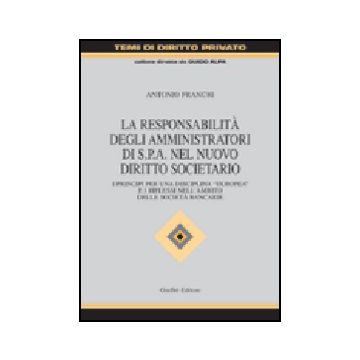 Responsabilita' Degli Amministratori Di Spa Nel Nuovo Diritto Societario. I  Principi Per Una Disciplina «europea» E I Riflessi Nell'ambito Delle Societa' Bancarie - Franchi Antonio - Giuffre' - 9788814108136
