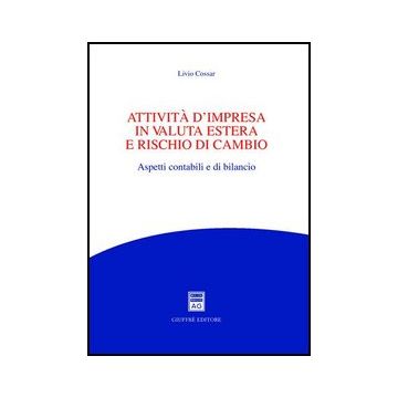 Attivita' D'impresa In Valuta Estera E Rischio Di Cambio. Aspetti Contabili E Di Bilancio - Cossar Livio - Giuffre' - 9788814108501