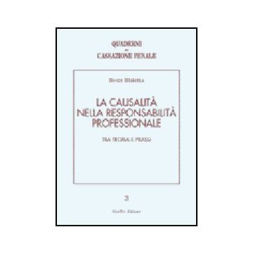 La Causalita' Nella Responsabilita' Professionale. Tra Teoria E Prassi  - Blaiotta Rocco - Giuffre' - 9788814108549