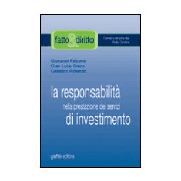 La Responsabilita' Nella Prestazione Dei Servizi Di Investimento  - Falcone Giovanni; Greco G. Luca; Rotondo Gennaro - Giuffre' - 9788814108587