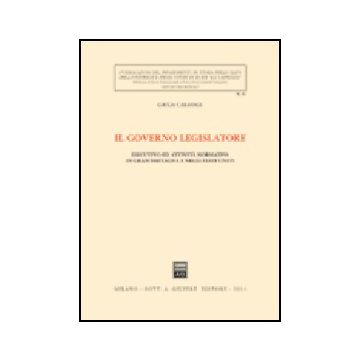 Il Governo Legislatore. Esecutivo Ed Attivita' Normativa In Gran Bretagna E Negli  Stati Uniti  - Caravale Giulia - Giuffre' - 9788814108624